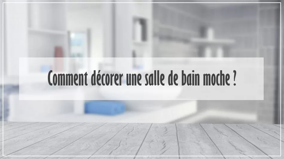 Comment décorer une salle de bain ?